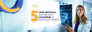 Leia mais sobre o artigo 5 sinais silenciosos que indicam a necessidade de exames por imagem