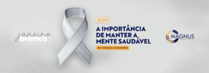 A Magnus está com você neste Janeiro Branco e a importância da saúde mental